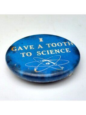 Vintage I Gave A Tooth To Science Pinback Button Atomic Era Cold War Nuclear Pin